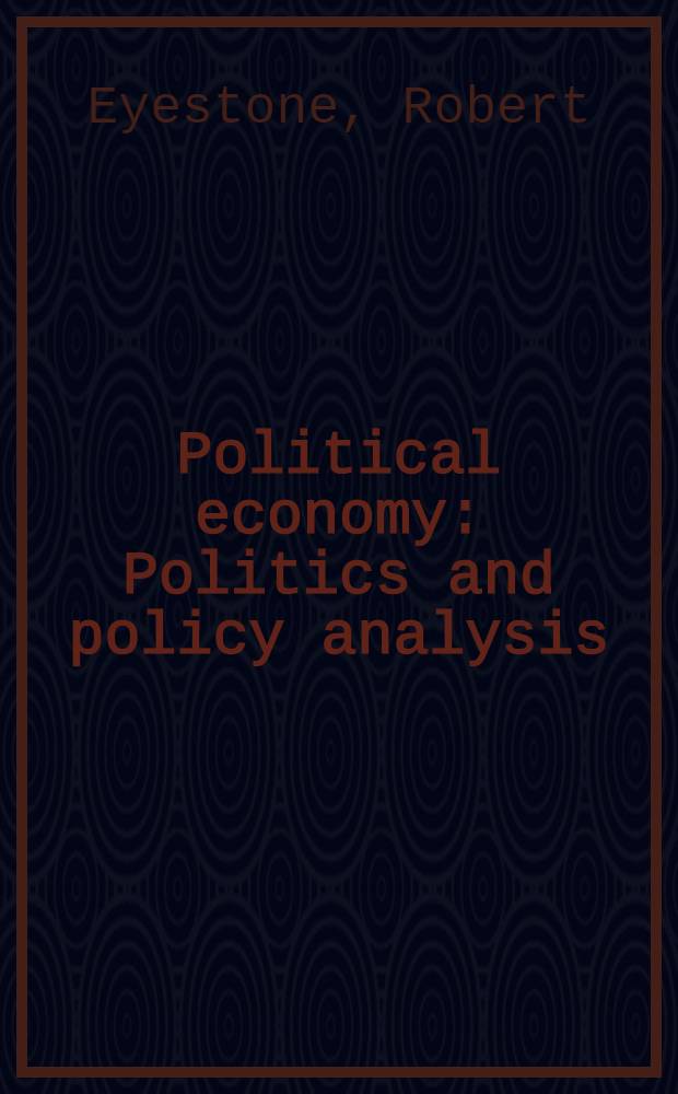 Political economy : Politics and policy analysis