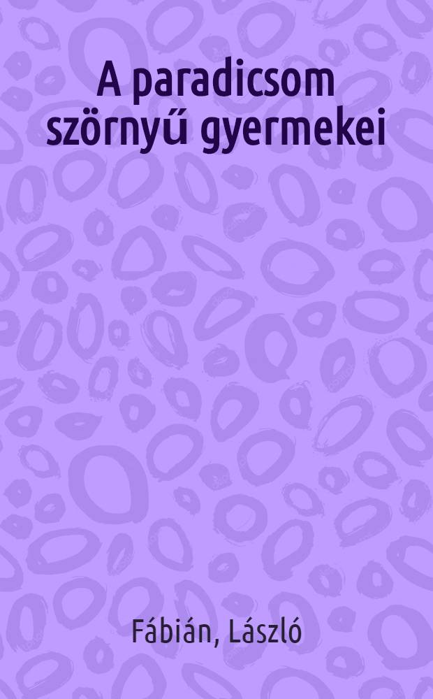 A paradicsom szörnyű gyermekei : Kisregény