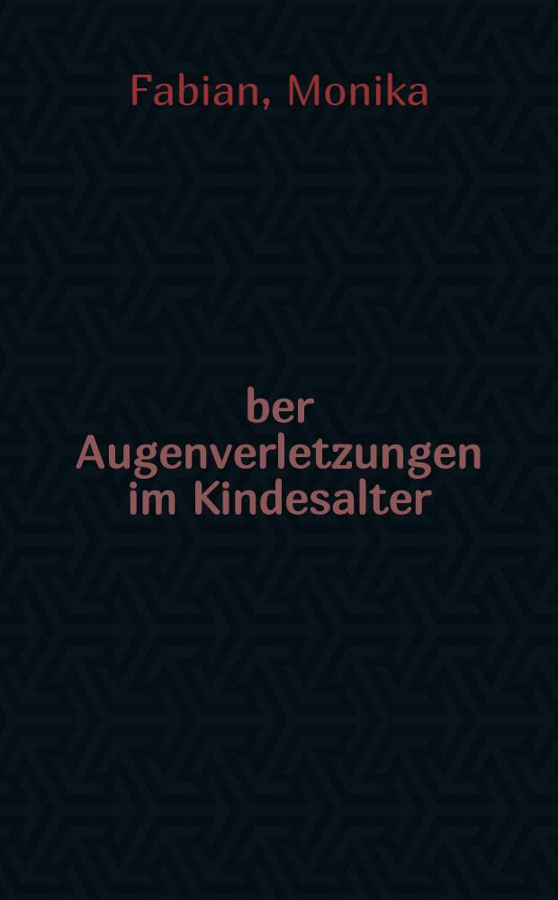 Über Augenverletzungen im Kindesalter : Überblick über die Literatur der Jahre 1932-1962 : Inaug.-Diss. ... der ... Med. Fakultät der ... Univ. zu Bonn