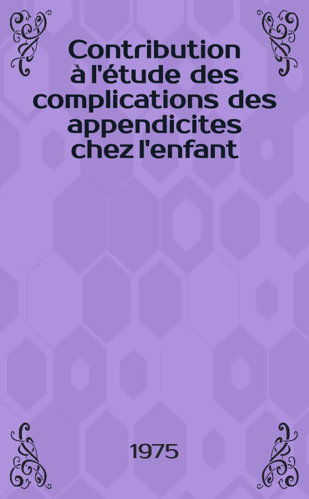 Contribution à l'étude des complications des appendicites chez l'enfant : Thèse ..