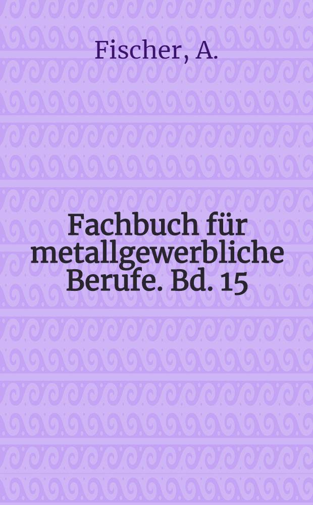 Fachbuch für metallgewerbliche Berufe. Bd. 15 : Rheumatismus und Grenzgebiete