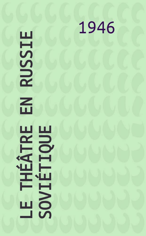 Le th&eacute;&acirc;tre en Russie sovi&eacute;tique