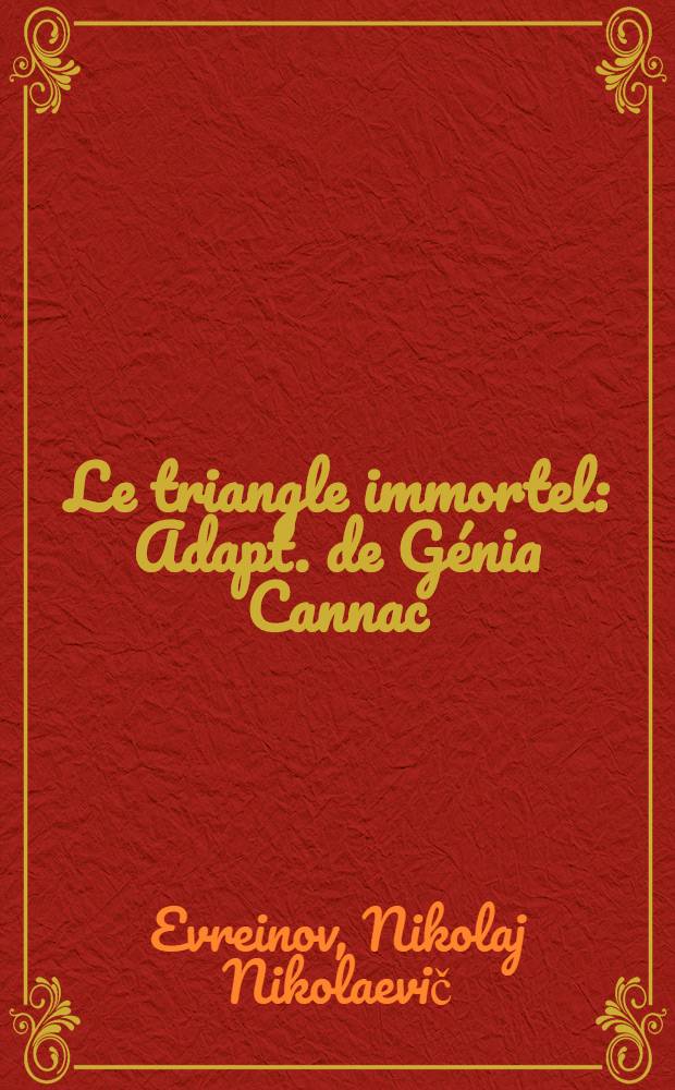 Le triangle immortel : Adapt. de G&eacute;nia Cannac : Pot-pourri impromptu