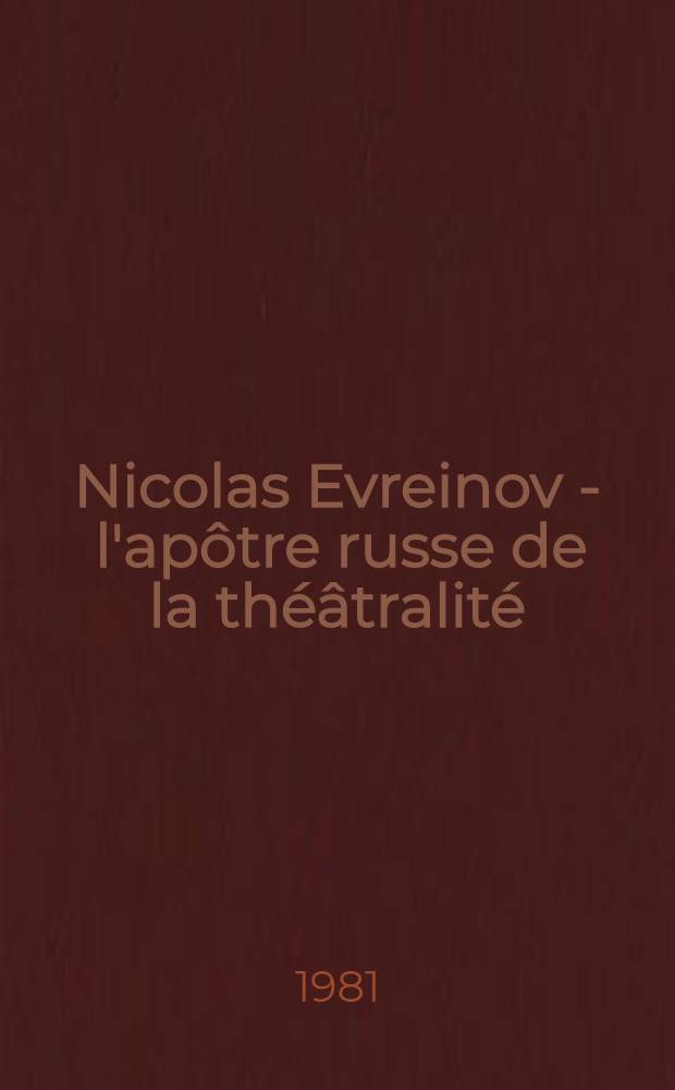 Nicolas Evreinov - l'apôtre russe de la théâtralité
