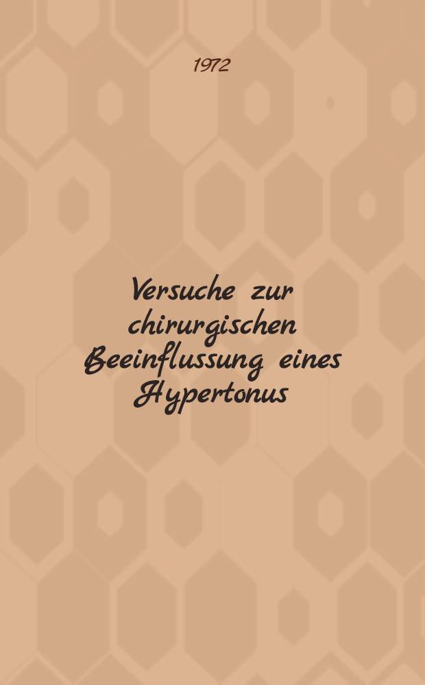 Versuche zur chirurgischen Beeinflussung eines Hypertonus : Inaug.-Diss. ... der ... Med. Fak. der ... Univ. Erlangen-Nürnberg