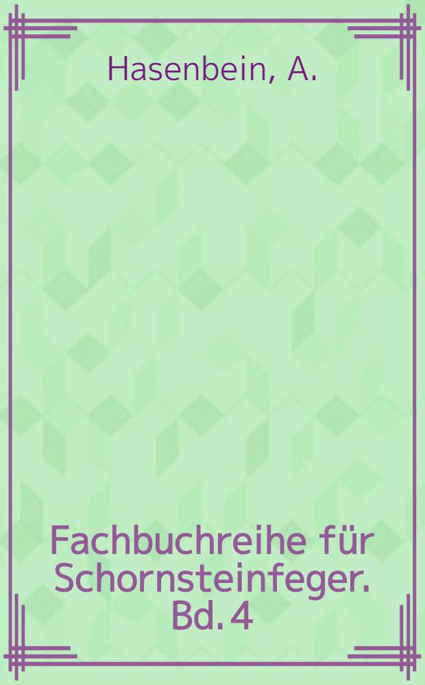 Fachbuchreihe für Schornsteinfeger. Bd. 4 : Fachrechnen unter Berücksichtigung von bau- und feuerpolizeilichen, wärmeheiz- und arbeitstechnischen Anforderungen