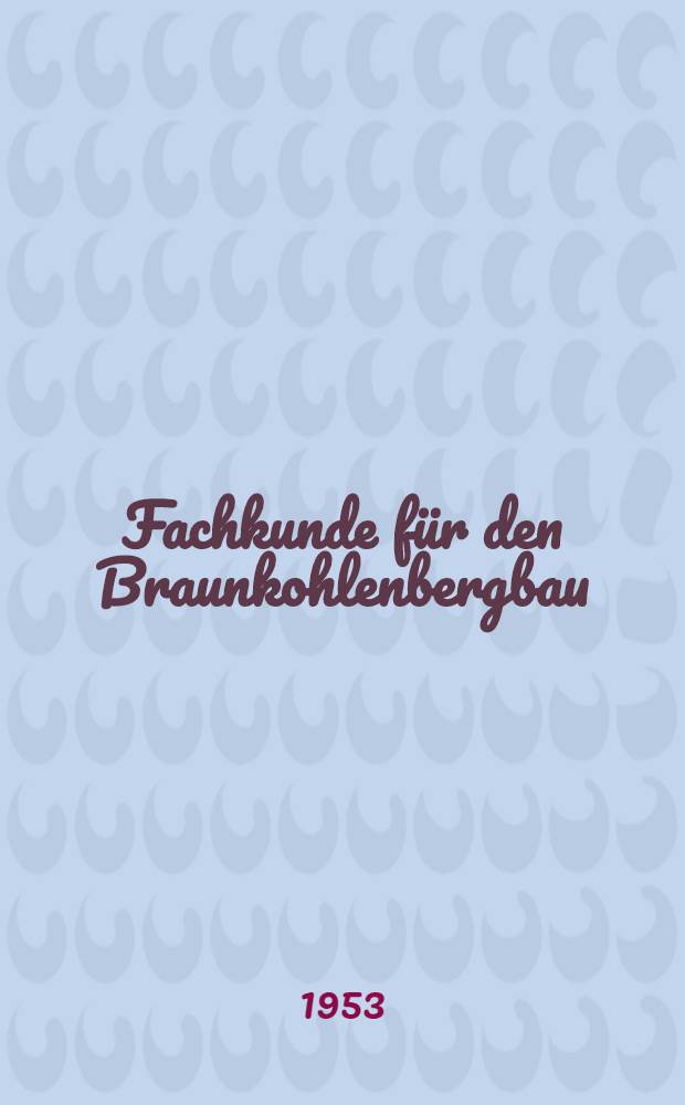 Fachkunde für den Braunkohlenbergbau