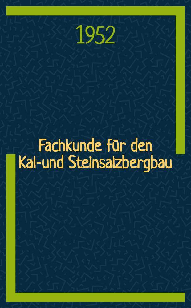 Fachkunde f&uuml;r den Kali- und Steinsalzbergbau
