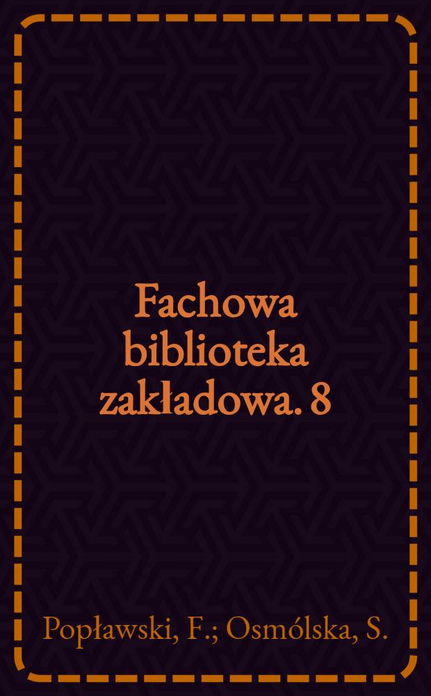 Fachowa biblioteka zakładowa. 8 : Dokumentacja naukowo-techniczna