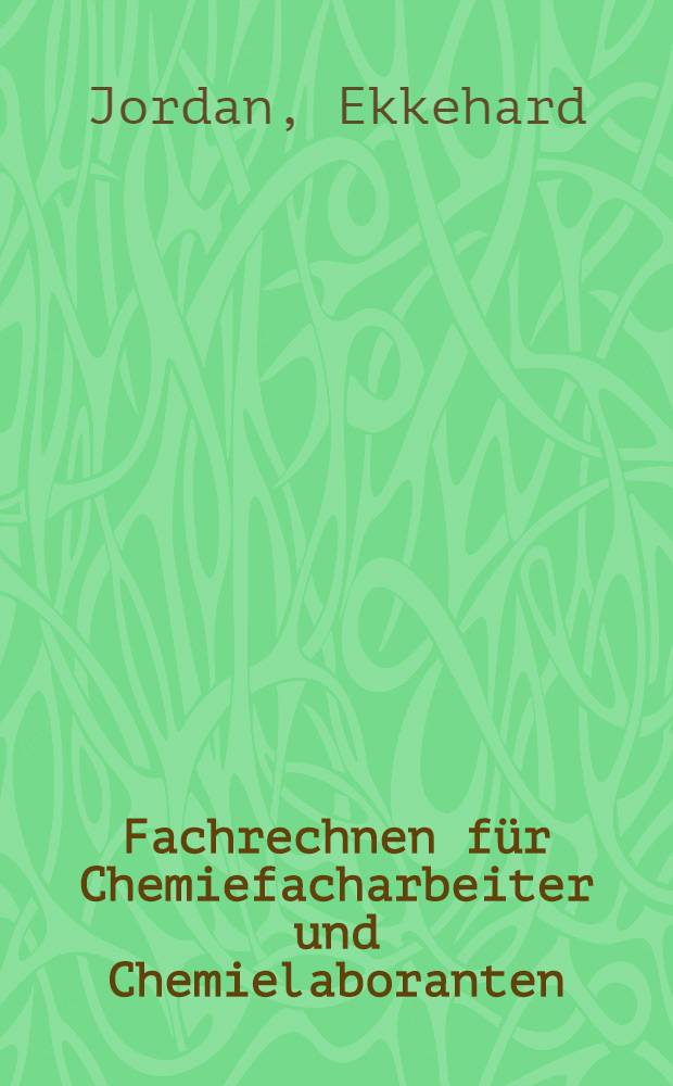 Fachrechnen für Chemiefacharbeiter und Chemielaboranten : Das Manuskript ..