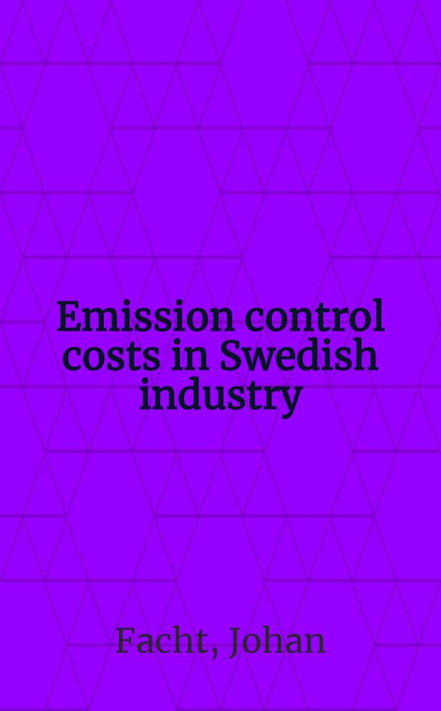 Emission control costs in Swedish industry : An empirical study of the iron & steel and pulp & paper industries : Akad. avh. ... vid Handelshögskolan i Stockholm framlägges ..