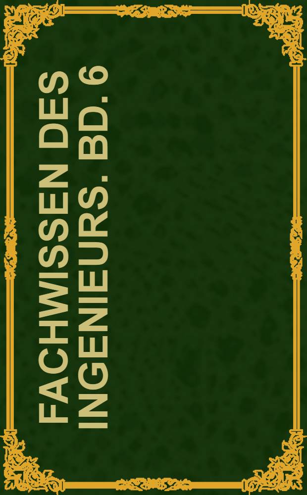 Fachwissen des Ingenieurs. Bd. 6 : Energie- und Stoffumwandlung