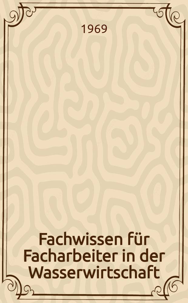 Fachwissen f&uuml;r Facharbeiter in der Wasserwirtschaft : Lehrbuch