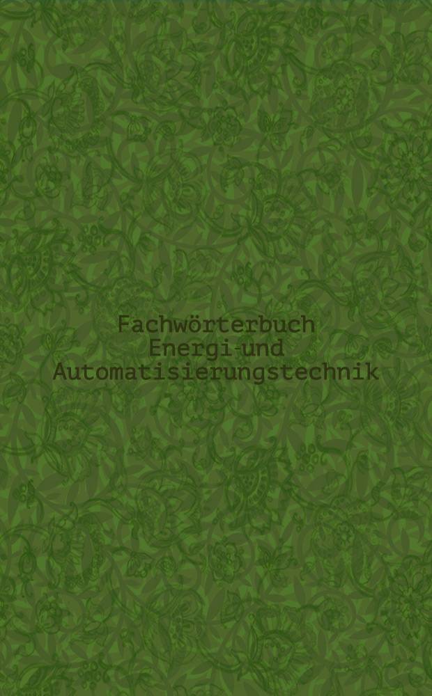 Fachwörterbuch Energie- und Automatisierungstechnik = Dictionary of power engineering and automation