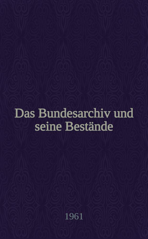 Das Bundesarchiv und seine Bestände