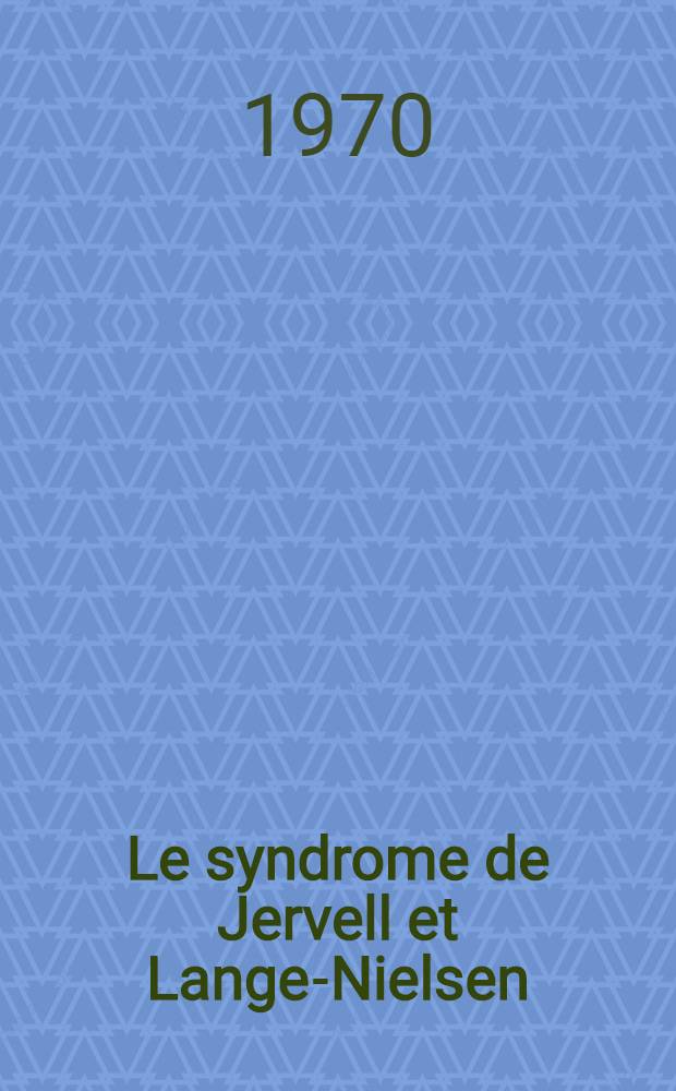 Le syndrome de Jervell et Lange-Nielsen : À propos des troubles du rythme observés à la période terminale : Thèse ..