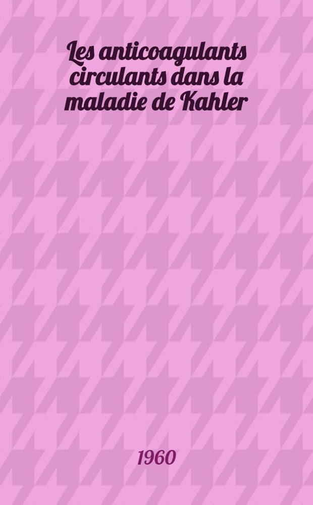 Les anticoagulants circulants dans la maladie de Kahler : Thèse ..