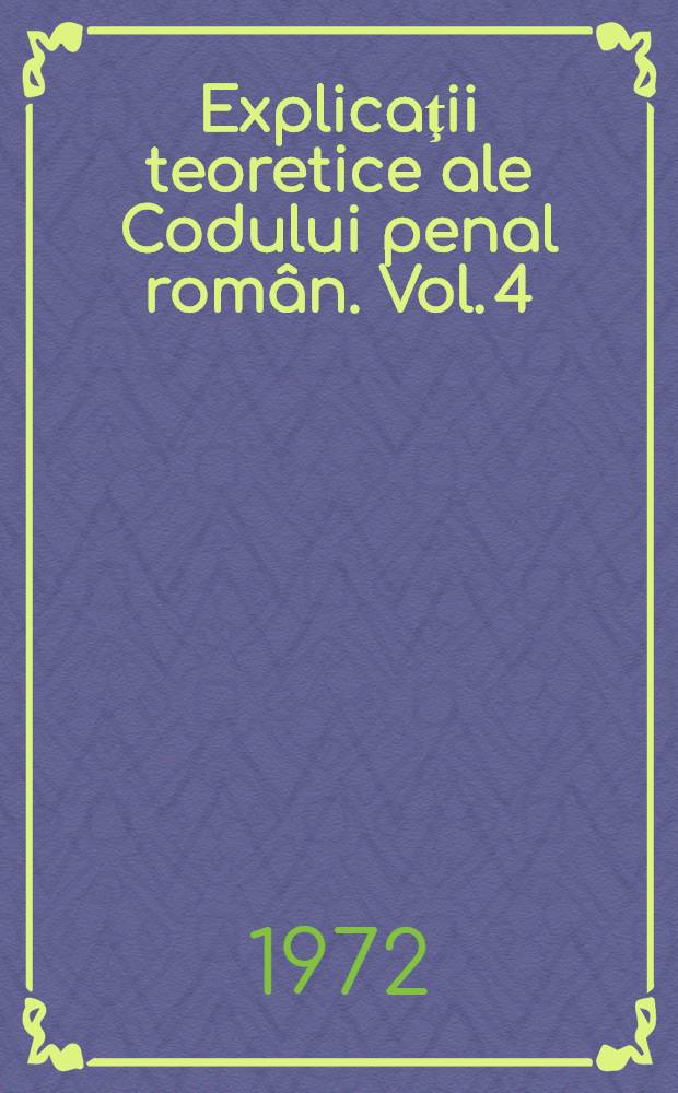 Explicaţii teoretice ale Codului penal român. Vol. 4 : Partea specială