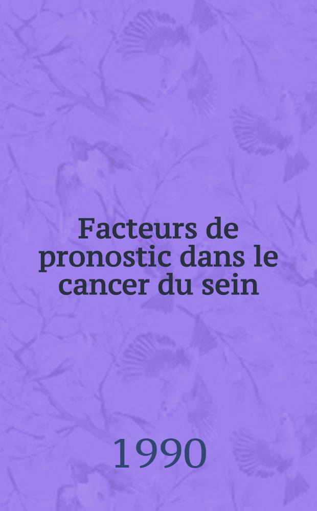 Facteurs de pronostic dans le cancer du sein : De la clinique au gène, Versailles, 26-27 avr. 1990: Colloque du 30-e anniversaire du Centre René-Huguenin soui l'égide de l'INSERM et de la FNCLCC