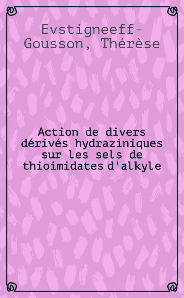 Action de divers dérivés hydraziniques sur les sels de thioimidates d'alkyle : Thèse ..