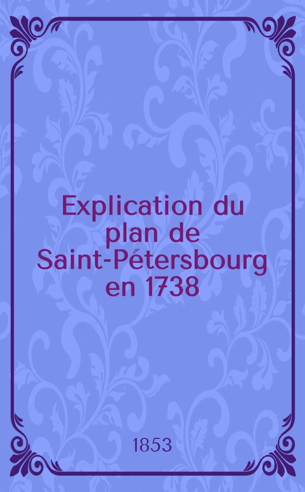 Explication du plan de Saint-Pétersbourg en 1738
