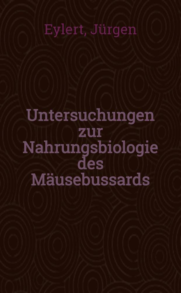 Untersuchungen zur Nahrungsbiologie des Mäusebussards (Buteo Buteo) : Inaug.-Diss