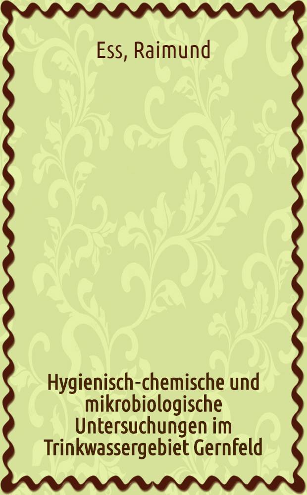 Hygienisch-chemische und mikrobiologische Untersuchungen im Trinkwassergebiet Gernfeld : Inaug.-Diss