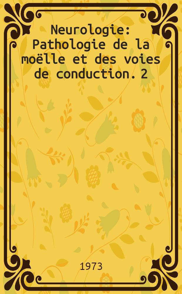 Neurologie : Pathologie de la moëlle et des voies de conduction. 2