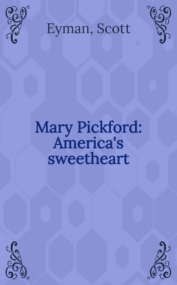 Mary Pickford : America's sweetheart