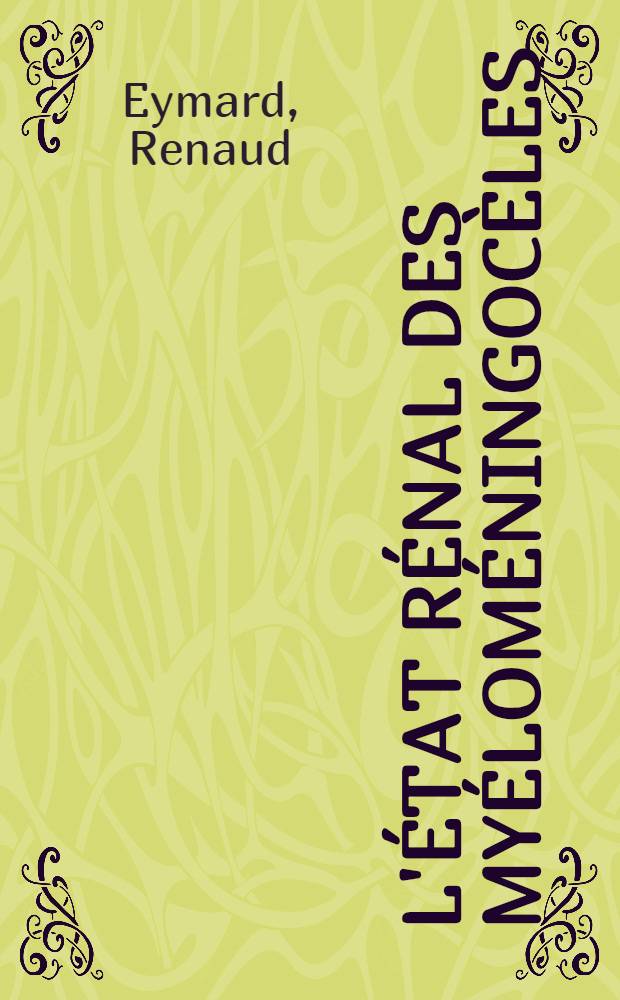 L'État rénal des myéloméningocèles : Étude clinique à propos de 83 observ. personnelles : Thèse