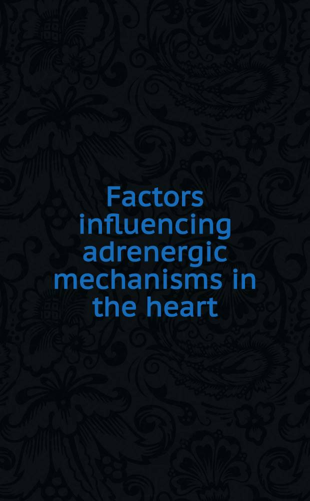 Factors influencing adrenergic mechanisms in the heart