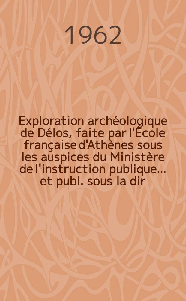 Exploration arch&eacute;ologique de D&eacute;los, faite par l'&Eacute;cole fran&ccedil;aise d'Ath&egrave;nes sous les auspices du Minist&egrave;re de l'instruction publique ... et publ. sous la dir. de Th&eacute;ophile Homolle, membre de l'Inst. ... et Maurice Holleaux. Fasc. 25 : Les palestres