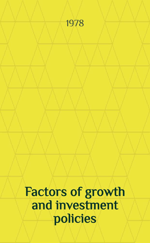 Factors of growth and investment policies : An intern. approach : Proc. of a Seminar of the United Nations Econ. commiss. for Europe, organised by the Senior econ. advisers to ECE governments, Budapest, 13-18 Dec., 1976