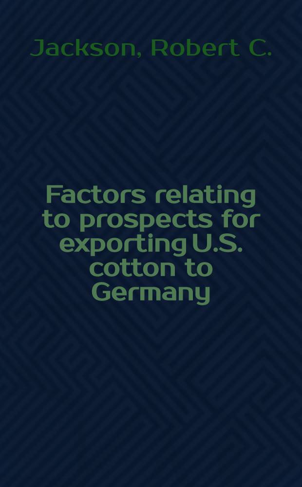 Factors relating to prospects for exporting U.S. cotton to Germany : (With limited information on Italy and Switzerland) : (Report prepared by Field information agency, Technical United States group control council for Germany