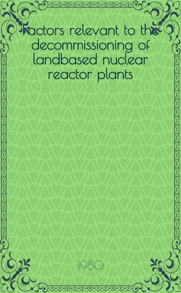 Factors relevant to the decommissioning of landbased nuclear reactor plants