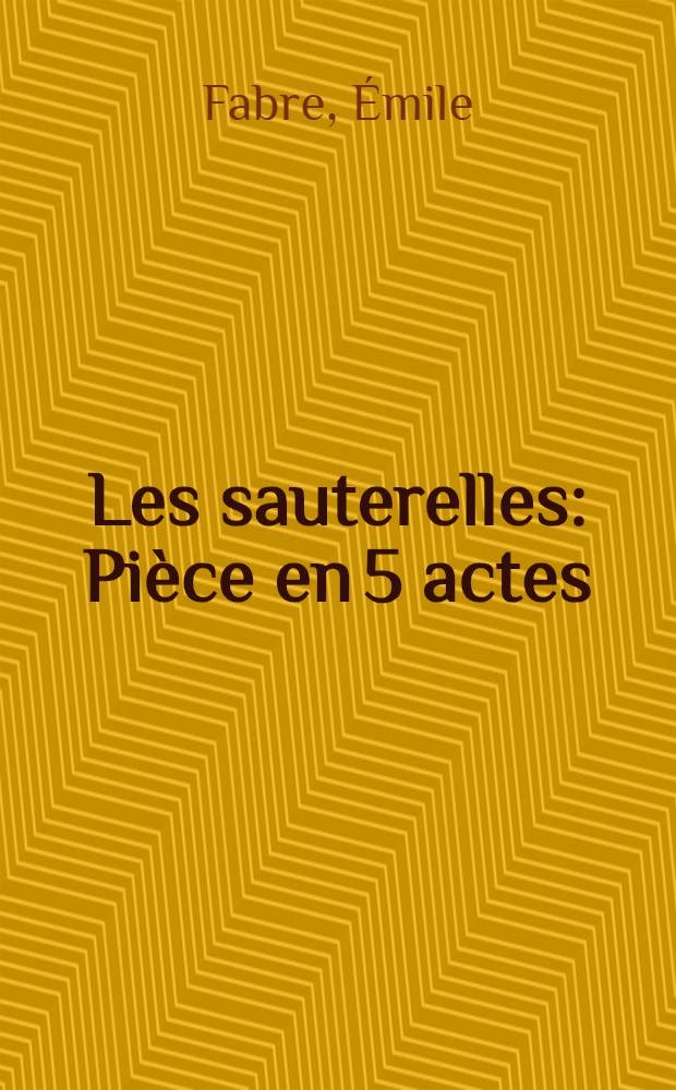 Les sauterelles : Pièce en 5 actes