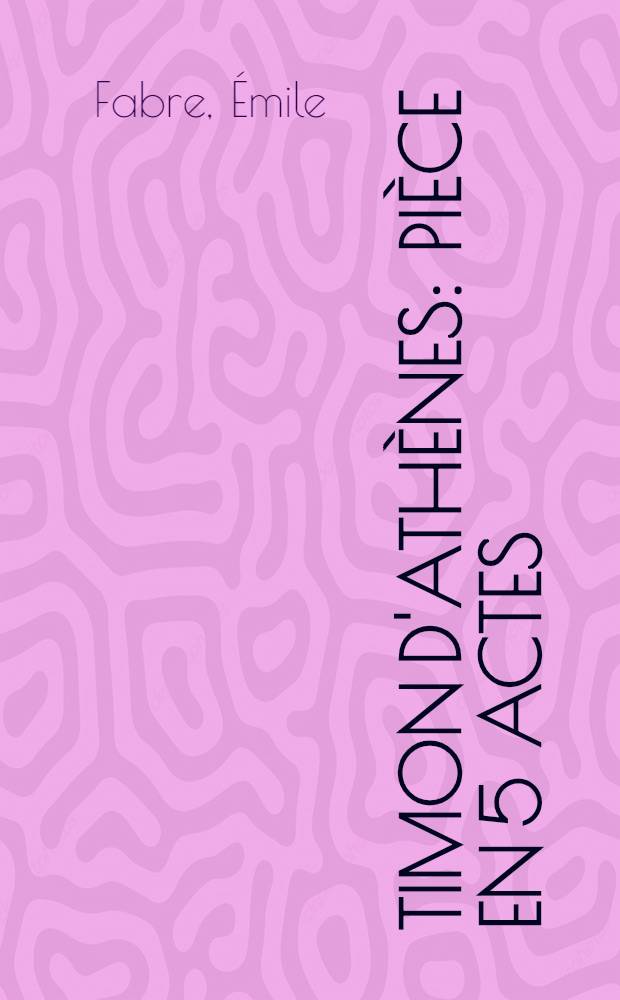 Timon d'Athènes : Pièce en 5 actes