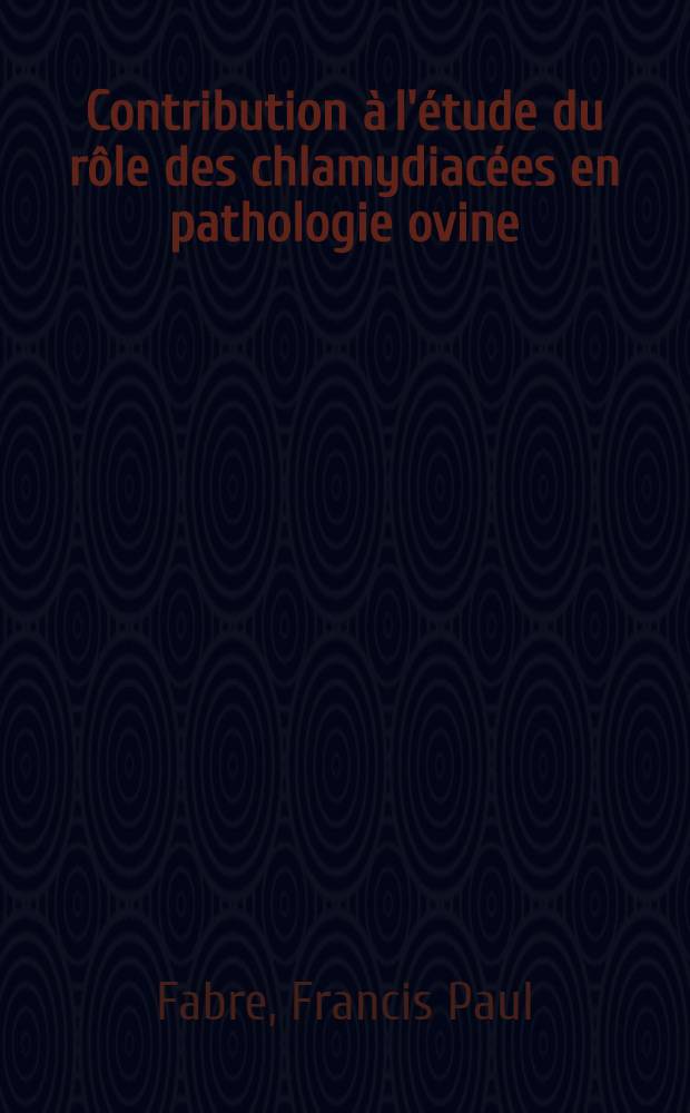Contribution à l'étude du rôle des chlamydiacées en pathologie ovine : Thèse ..