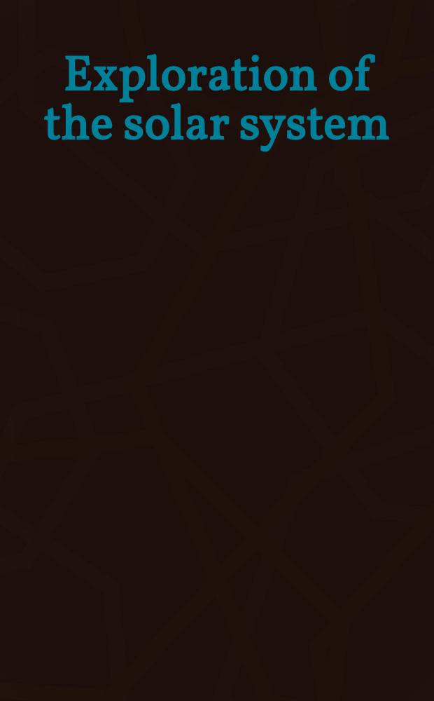 Exploration of the solar system : Techn. papers selected from AIAA/AGU Space science conf.: Exploration of the outer solar system, July 1973, subsequently rev. for this volume