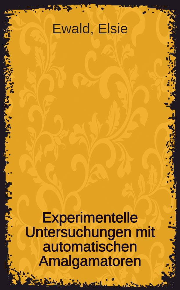 Experimentelle Untersuchungen mit automatischen Amalgamatoren : Inaug.-Diss. ... der Med. Fakult&auml;t der ... Univ. Mainz
