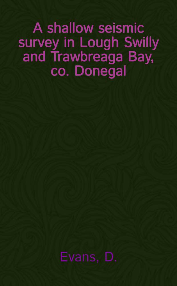A shallow seismic survey in Lough Swilly and Trawbreaga Bay, co. Donegal