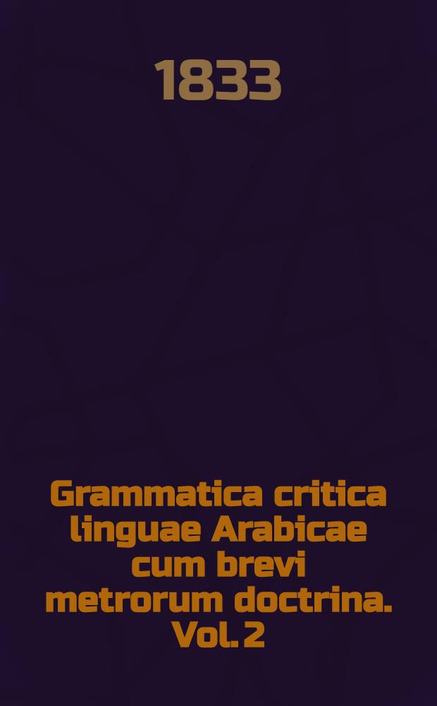 Grammatica critica linguae Arabicae cum brevi metrorum doctrina. Vol. 2 : Syntaxin et metrorum doctrinam complectens