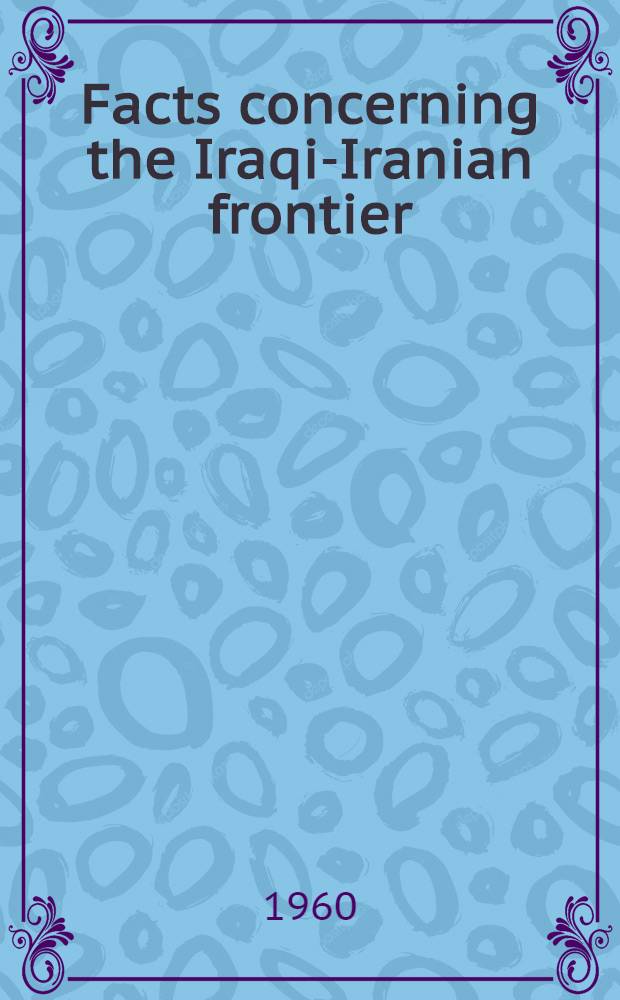 Facts concerning the Iraqi-Iranian frontier