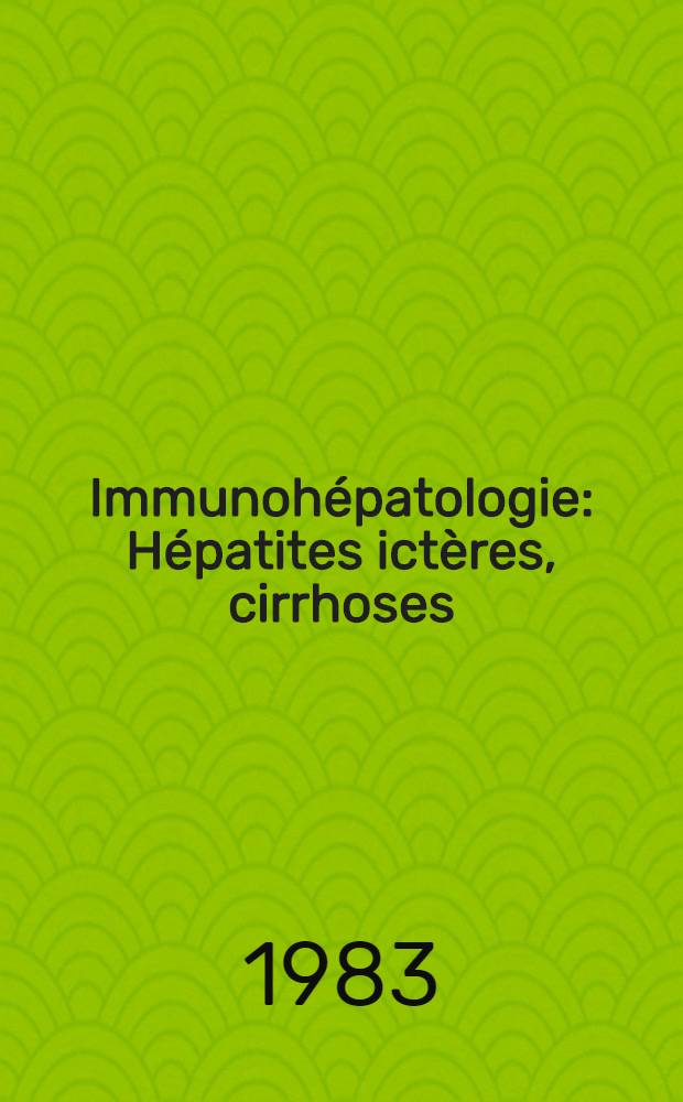 Immunohépatologie : Hépatites ictères, cirrhoses
