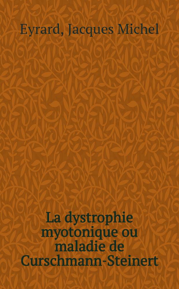 La dystrophie myotonique ou maladie de Curschmann-Steinert : &Agrave; propos de 3 observations chez l'adulte : Th&egrave;se ..