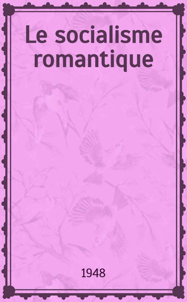 Le socialisme romantique : Pierre Leroux et ses contemporains