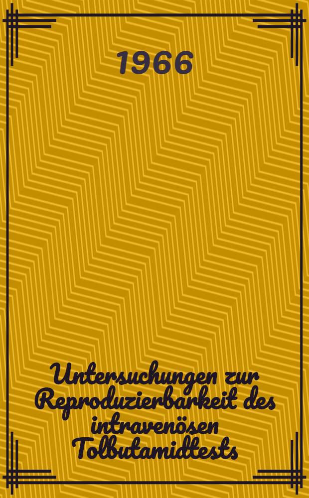 Untersuchungen zur Reproduzierbarkeit des intravenösen Tolbutamidtests : Inaug.-Diss. ... der Med. Fakultät der ... Univ. zu Mainz