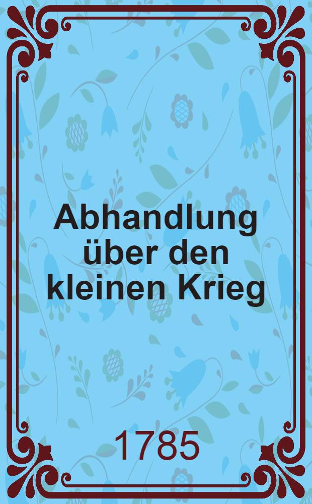 Abhandlung &uuml;ber den kleinen Krieg
