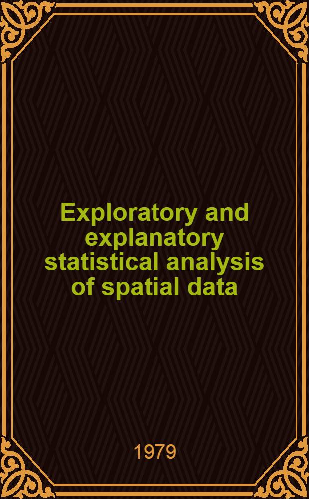 Exploratory and explanatory statistical analysis of spatial data : Based on the papers pres. at a Regional science symp., held at the Fac. of economics of the Univ. of Groningen in Sept. 1977