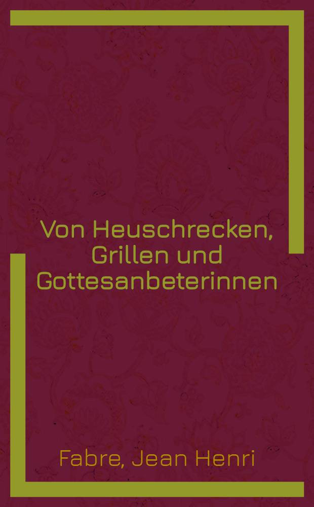 Von Heuschrecken, Grillen und Gottesanbeterinnen